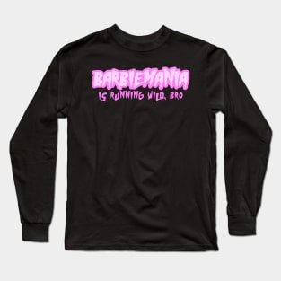 BarbieMania is Running Wild Bro Long Sleeve T-Shirt